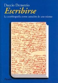 ESCRIBIRSE LA AUTOBIOGRAFIA COMO CURACION DE UNO MISMO | 9788449307881 | DEMETRIO, DUCCIO