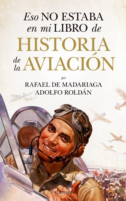 ESO NO ESTABA EN MI LIBRO DE HISTORIA DE LA AVIACIÓN | 9788411315630 | RAFAEL DE MADARIAGA / ADOLFO ROLDÁN