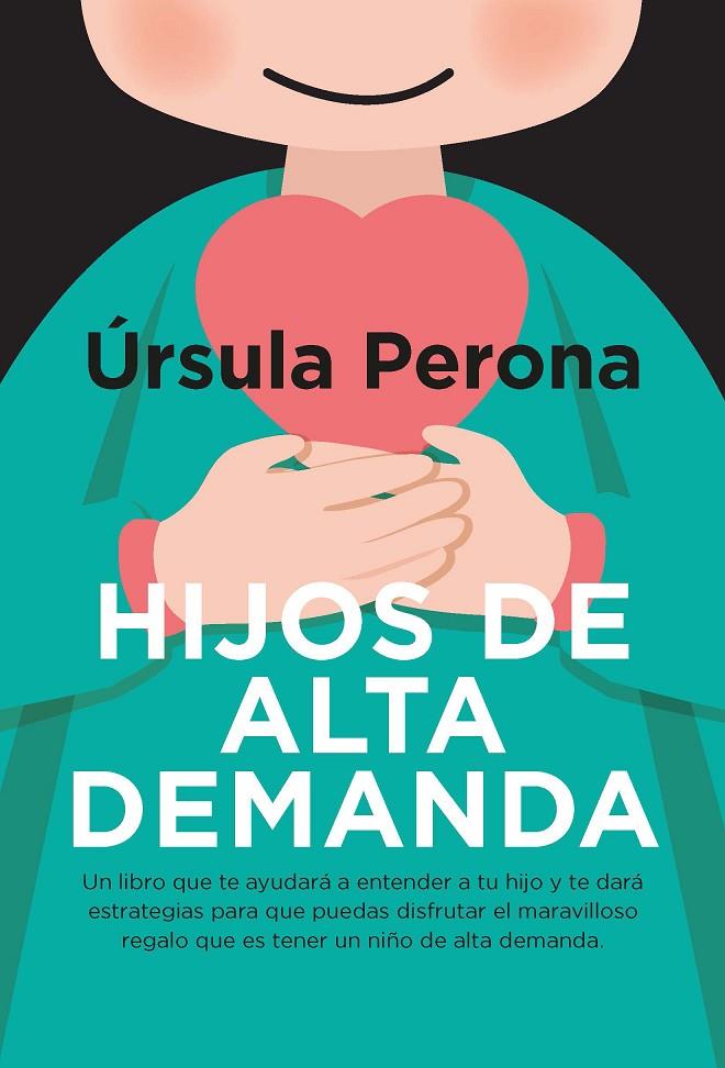 HIJOS DE ALTA DEMANDA. MANUAL PARA PADRES | 9788419962119 | ÚRSULA PERONA