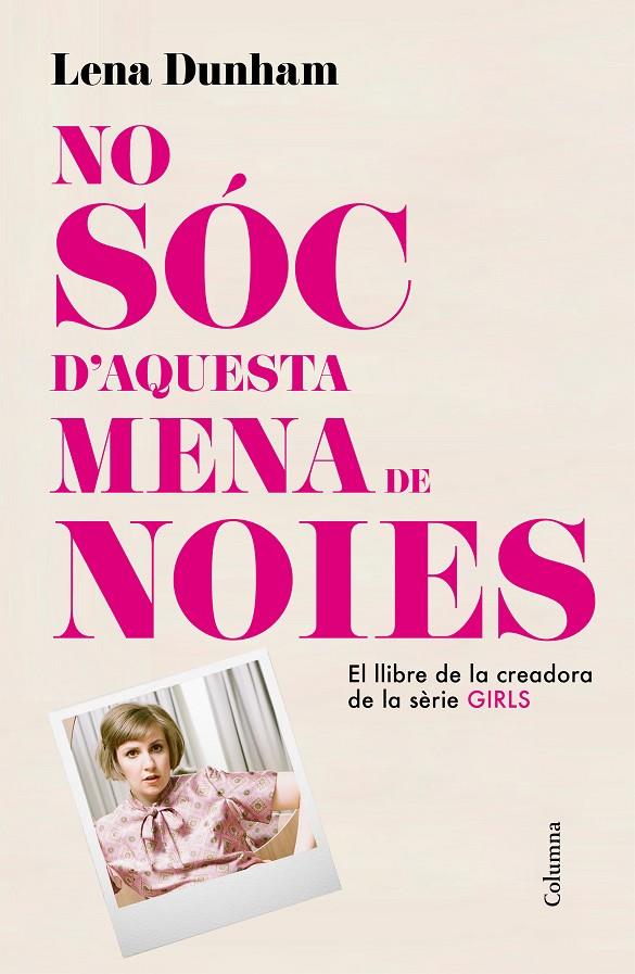 NO SÓC D'AQUESTA MENA DE NOIES | 9788466419000 | LENA DUNHAM