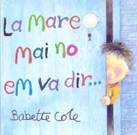 MARE MAI NO EM VA DIR, LA | 9788484881186 | COLE, BABETTE