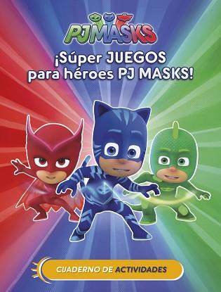 ¡SÚPER JUEGOS PARA HÉROES PJ MASKS! (CUAD. ACTIVIDADES) (PJ MASKS. ACTIVIDADES) | 9788437201658 | VARIOS AUTORES