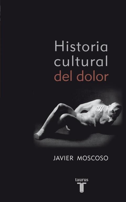 HISTORIA CULTURAL DEL DOLOR | 9788430608157 | MOSCOSO, JAVIER