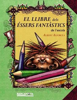 EL LLIBRE DELS ÉSSERS FANTÀSTICS DE L'ESCOLA | 9788448927028 | ALFORCEA, ALBERT