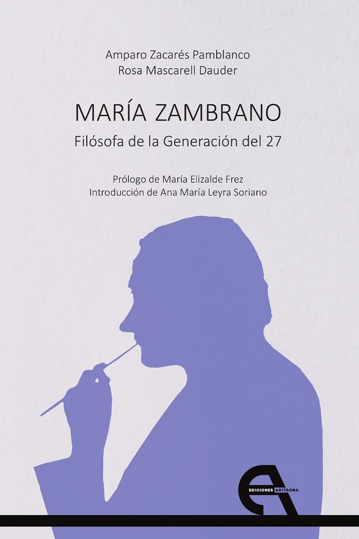 MARÍA ZAMBRANO. FILÓSOFA DE LA GENERACIÓN DEL 27 | 9788418119460 | ZACARÉS PAMBLANCO, AMPARO / MASCARELL DAUDER, ROSA