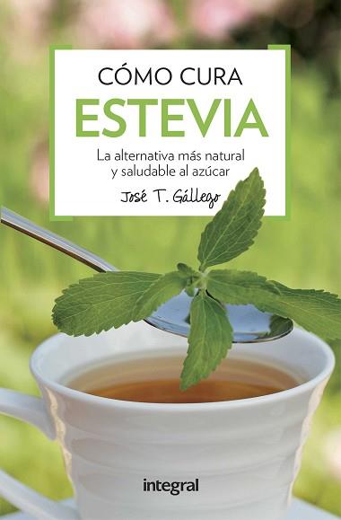 COMO CURA LA ESTEVIA | 9788491180739 | GALLEGO , JOSE T.